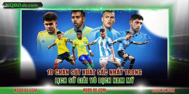 10 chân sút xuất sắc nhất trong lịch sử giải vô địch Nam Mỹ