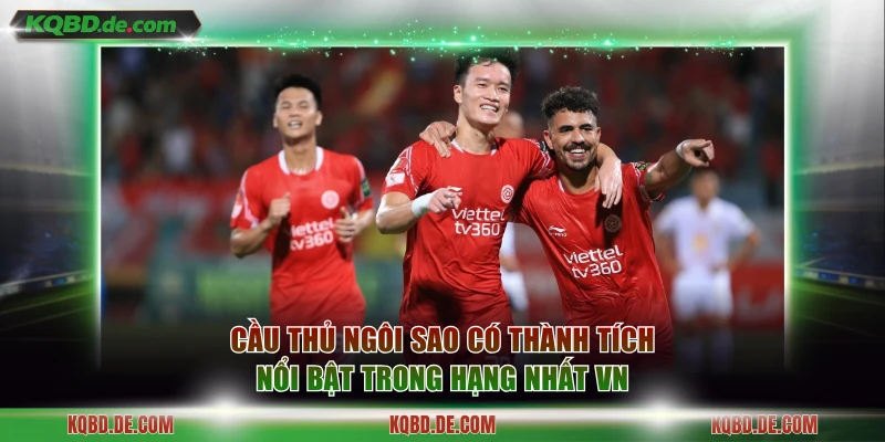 Cầu thủ ngôi sao có thành tích nổi bật trong Hạng Nhất VN