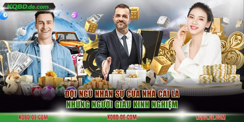 Đội ngũ nhân sự của nhà cái là những người giàu kinh nghiệm