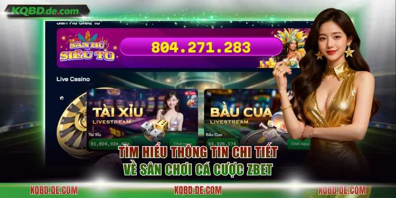 Tìm hiểu thông tin chi tiết về sân chơi cá cược Zbet