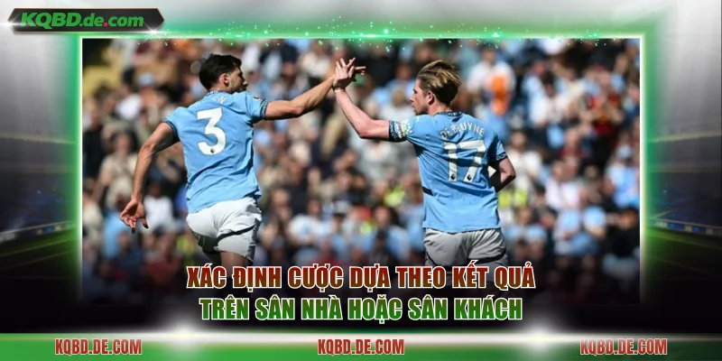 Xác định cược dựa theo kết quả trên sân nhà hoặc sân khách